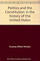 Politics and the Constitution in the history of the United States 0226121348 Book Cover