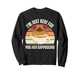 Pug I'm Just Here For Pug And Cappuccino
