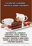  Canapes mit Camembert - einfach & lecker  Kochbuch: Frühstück, Desserts, Geflügel, Rind, Fisch & Meeresfrüchte, Vegan, Snacks, Gemüse & Beilagen, Suppe & Eintopf und viele weitere Rezepte...