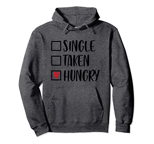 Single Taken Hungry Funny Valentine's Day Food Lover Sudadera con Capucha