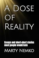 A Dose of Reality: Essays and short-short stories most people would hate B0CKTL8TM7 Book Cover