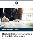 Nachhaltigkeits-Marketing in Kohlekraftwerken: Eine neue Form