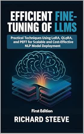 Amazon.com: Efficient Fine-Tuning of LLMs: Practical Techniques Using ...