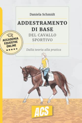 L'addestramento di base del cavallo sportivo: Dalla teoria alla prat