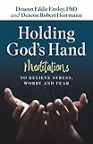 Holding God's Hand: Meditations to Relieve Stress, Worry and Fear