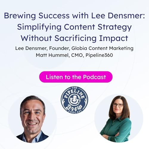 Brewing Success with Lee Densmer: Simplifying Content Strategy Without Sacrificing Impact