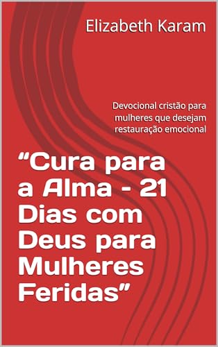 “Cura para a Alma – 21 Dias com Deus para Mulheres Feridas”: Devo...