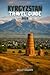Kyrgyzstan Travel Guide 2026: Unveil the Magic of the Silk Road – 25 Must-See Destinations, Authentic Food, and Local Adventures (includes a map)