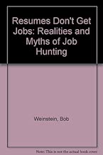 Resumes Don't Get Jobs: The Realities and Myths of Job Hunting