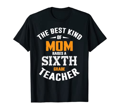The Best Kind Of Mom Raises A Sxth Grade Teacher T-Shirt Maglietta