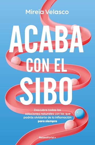 Acaba con el SIBO: Descubre todas las soluciones naturales con las que podrás olvidarte de la inflamación para siempre (No ficción)