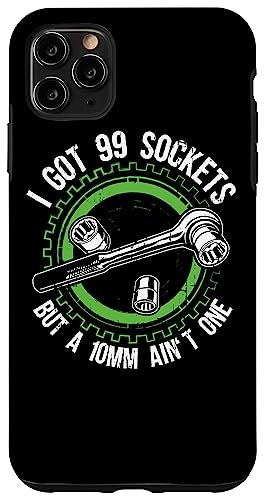 Iphone 11 Pro Max I Got 99 Sockets But A 10Mm Ain't One Mechanics Car Case #TOP21
