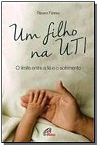 Um filho na UTI: O limite entre a fé e o sofrimento