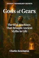 Gods of Gears: The Real Machines That Brought Ancient Myths to Life (Ancient Technology Secrets) 1971137022 Book Cover