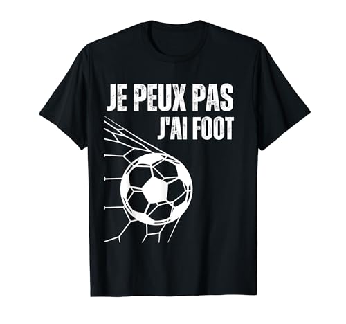Je Peux Pas J'ai Foot Humour Cadeau Drôle Foot Footballeur T-Shirt