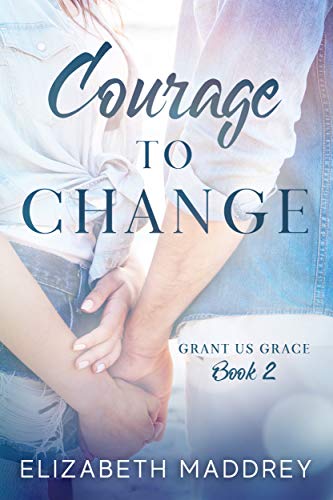 Courage to Change (Grant Us Grace Book 2) (English...