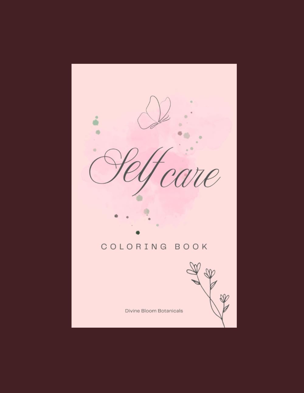 Self Care Coloring Book: Inspiring Affirmations for Relaxation, Stress, Relief and Mindflulness