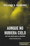  AUNQUE NO HUBIERA CIELO: Un viaje veloz hacia la santidad