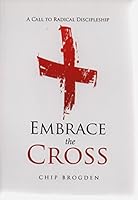 Embrace the Cross: A Call to Radical Discipleship 098323874X Book Cover