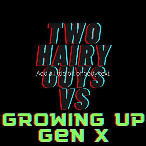 Two Hairy Guys vs Growing Up Gen X