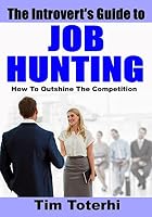 The Introvert's Guide to Job Hunting: How to Outshine the Competition 0986064688 Book Cover