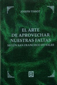 Arte De Aprovechar Nuestras Faltas, El (Clásicos de Espiritualidad)