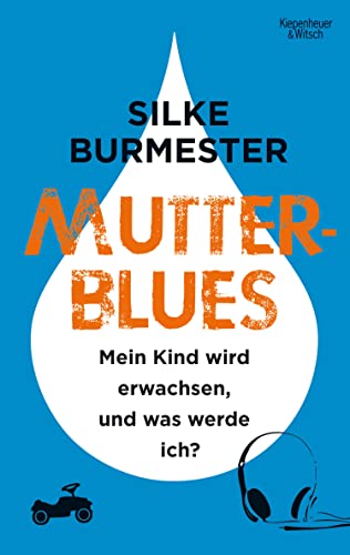 Mutterblues: Mein Kind wird erwachsen, und was