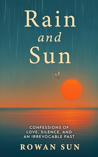 Rain and Sun: Confessions of Love, Silence, and an Irrevocable Past (English Edition)
