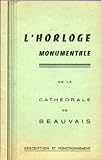 Description de l\'Horloge Monumentale de la Cathédrale de Beauvais.