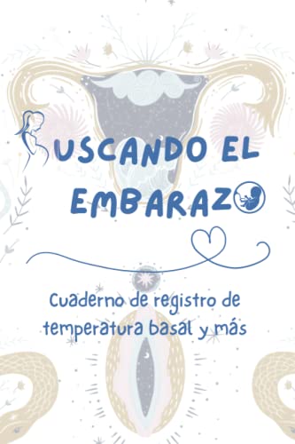 Buscando el Embarazo   Cuaderno de Registro de Temperatura Basal y más   A5: Control de Ovulación | Flujo Cervical | Test Ovulación | Test de Embarazo | Notas