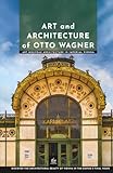 Art and Architecture of Otto Wagner: Art Nouveau Architecture in Imperial Vienna