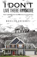 I Don't Live There Anymore: How I moved from brokenness to wholeness 1614226563 Book Cover