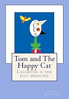 Tom and The Happy Cat: Laughter is the Best Medicine 1503284964 Book Cover