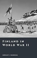 Finland in World War II: Survival, Strategy, and Sacrifice (The Story of Finland) B0G3951QXY Book Cover