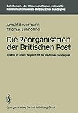  Die Reorganisation der Britischen Post: Ansätze zu einem Vergleich mit der Deutschen Bundespost (Schriftenreihe des Wissenschaftlichen Instituts für ... für Kommunikationsdienste (2), Band 2)
