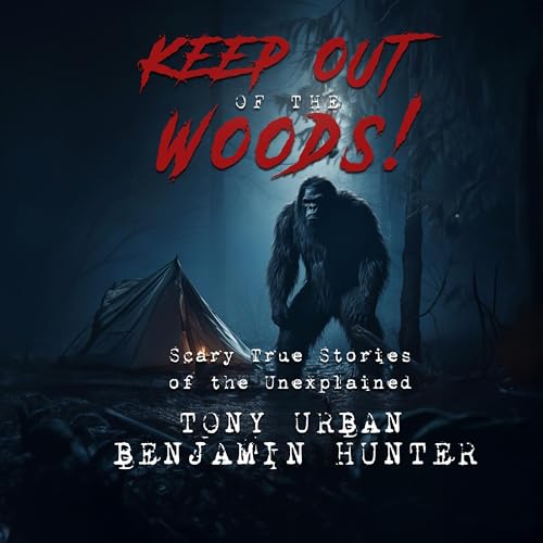Keep Out of the Woods!: Scary True Stories of the Unexplained by Tony Urban episode artwork
