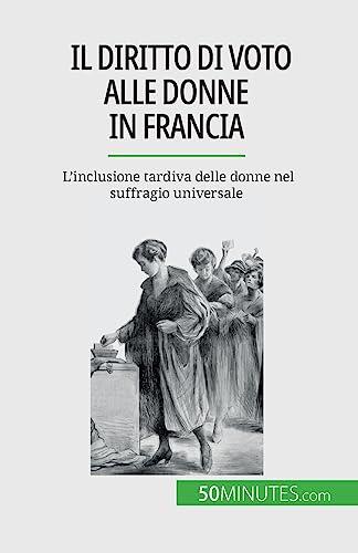 Il diritto di voto alle donne in Francia: L'inclusione tardiva delle donne nel suffragio universale