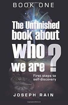 Paperback The Unfinished Book About Who We Are: Book One: First Steps to Self-discovery Book