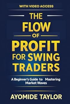 Paperback The Flow Of Profit For Swing Traders: A Beginner's Guide To Mastering Market Waves Book