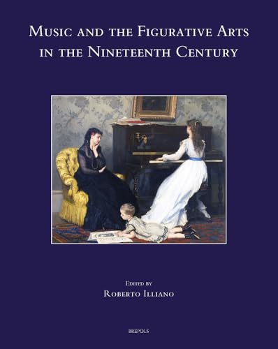 Music and the Figurative Arts in the Nineteenth Century (Speculum Musicae) (English and French and Italian Edition)
