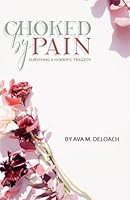 Choked By Pain: Surviving a Horrific Tragedy 1950894398 Book Cover