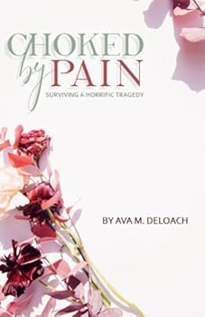 Paperback Choked By Pain: Surviving a Horrific Tragedy Book