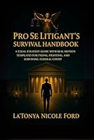 Pro Se Litigant’s Survival Handbook: A Legal Strategy Guide with Real Motion Templates for Filing, Fighting, and Surviving Federal Court (Pro Se Powerhouse Legal Series) B0F5MQ36HQ Book Cover
