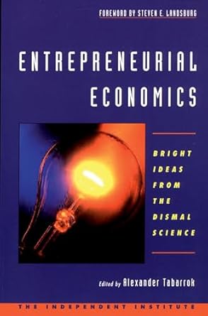 Entrepreneurial Economics: Bright Ideas from the Dismal Science