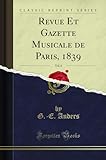  Revue Et Gazette Musicale de Paris, 1839, Vol. 6 (Classic Reprint)