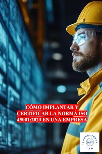 CÓMO IMPLANTAR Y CERTIFICAR LA NORMA ISO 45001:2023 EN UNA EMPRESA
