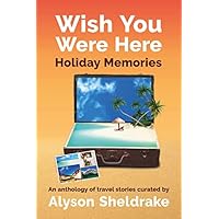 Wish You Were Here - Holiday Memories