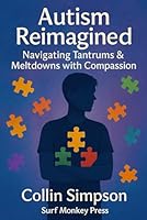 Autism Reimagined: Navigating Tantrums & Meltdowns with Compassion (Curing Autism) B0F6CYC72G Book Cover