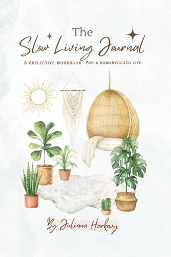 The Slow Living Journal: A Reflective Workbook for a Romanticized...
