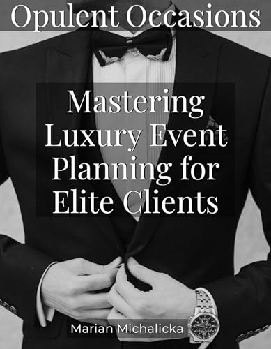 Opulent Occasions: Mastering Luxury Event Planning for Elite Clients